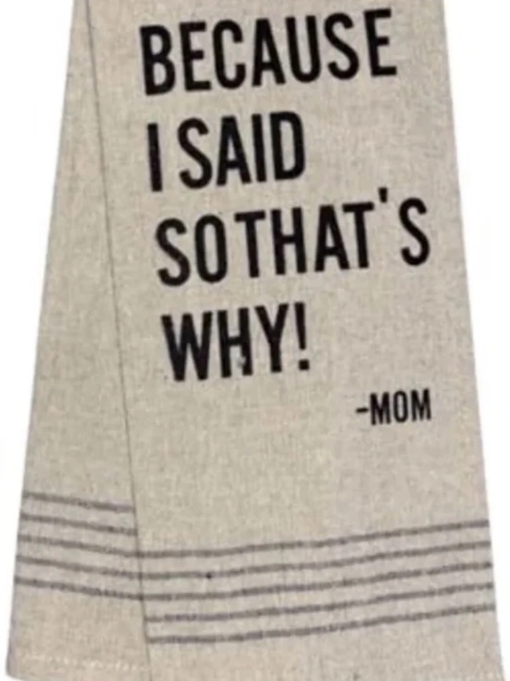 Because I Said so That's why! Cotton Beige Flour Sack Kitchen Towel 15 X 25 In